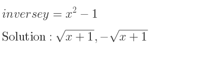 The inverse of y=x^2-1 is sqrt(x+1),-sqrt(x+1)